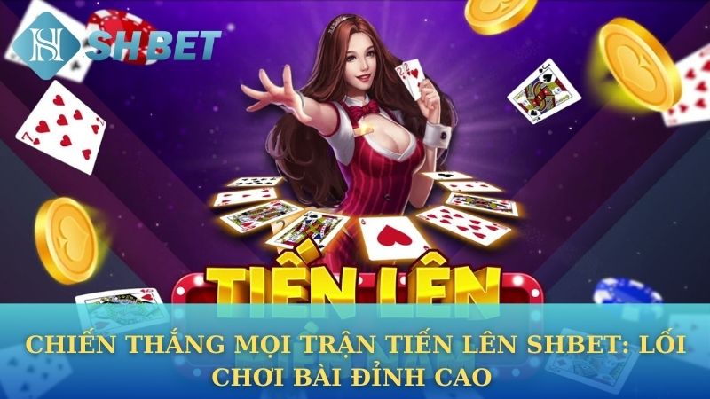 Tiến lên Shbet là gì?